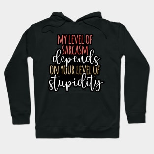 My level of sarcasm depends on your level of stupidity Hoodie